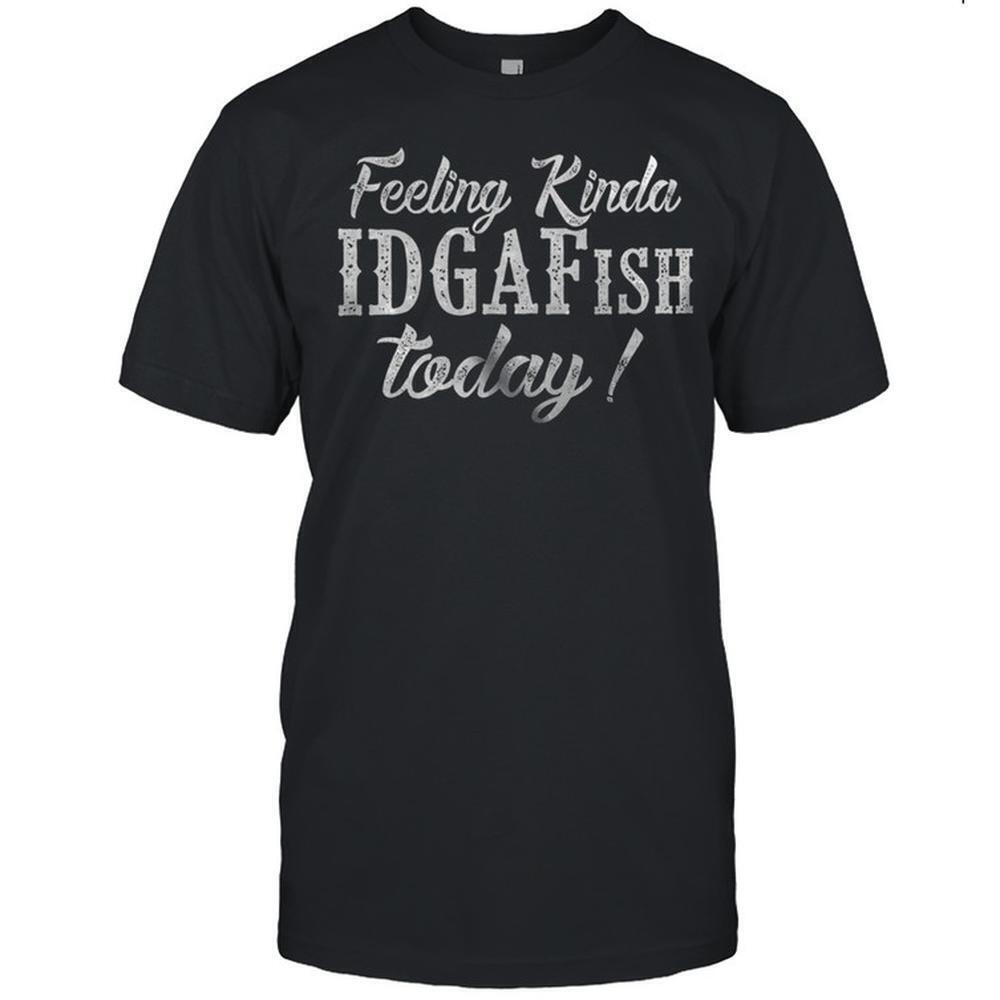 Feeling Kinda Idgaf Ish Today Shirt